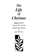 The Life of Christos, Book 15-17: By Jualt Christos