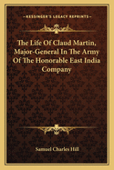 The Life Of Claud Martin, Major-General In The Army Of The Honorable East India Company