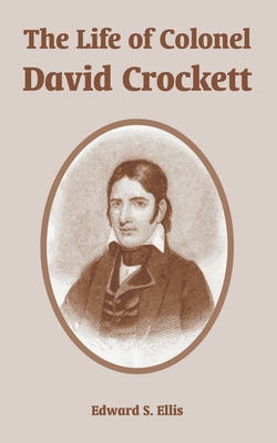 The Life of Colonel David Crockett - Ellis, Edward S