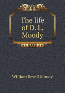 The Life of D. L. Moody - Moody, William Revell