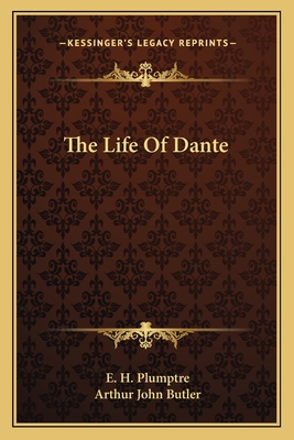 The Life Of Dante - Plumptre, E H, and Butler, Arthur John (Editor)