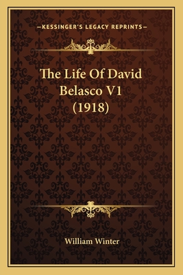 The Life Of David Belasco V1 (1918) - Winter, William, MD