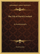 The Life of David Crockett: An Autobiography