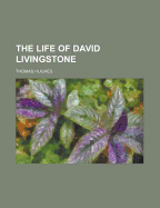 The Life of David Livingstone - Hughes, Thomas