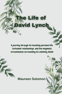 The Life of David Lynch: A journey through his haunting personal life, turbulent relationships, and the enigmatic circumstances surrounding his untimely death