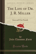 The Life of Dr. J. R. Miller: Jesus and I Are Friends (Classic Reprint)