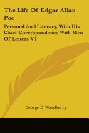 The Life Of Edgar Allan Poe: Personal And Literary, With His Chief Correspondence With Men Of Letters V1