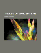 The Life of Edmund Kean; Volume 1