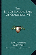 The Life Of Edward Earl Of Clarendon V1 - Clarendon, Edward Hyde