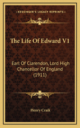 The Life of Edward V1: Earl of Clarendon, Lord High Chancellor of England (1911)