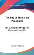 The Life of Emmeline Pankhurst: The Suffragette Struggle for Women's Citizenship