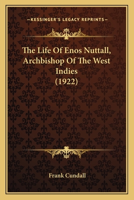 The Life Of Enos Nuttall, Archbishop Of The West Indies (1922) - Cundall, Frank