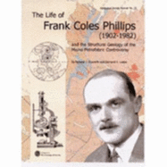 The Life of Frank Coles Phillips, 1902-1982: And the Structural Geology of the Moine Petrofabric Controversy- Memoir - Howarth, Richard J., and Leake, Bernard E.