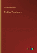 The Life of Franz Schubert