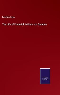 The Life of Frederick William von Steuben - Kapp, Friedrich