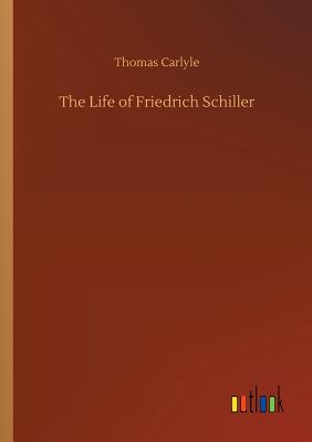 The Life of Friedrich Schiller - Carlyle, Thomas