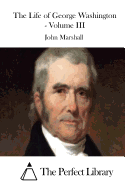 The Life of George Washington - Volume III