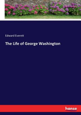 The Life of George Washington - Everett, Edward