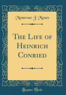 The Life of Heinrich Conried (Classic Reprint)