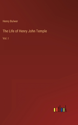 The Life of Henry John Temple: Vol. I - Bulwer, Henry