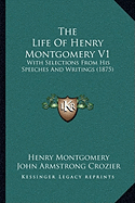 The Life Of Henry Montgomery V1: With Selections From His Speeches And Writings (1875)