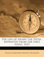The Life of Henry the Fifth: Reprinted from the First Folio, 1623
