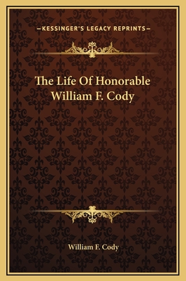 The Life of Honorable William F. Cody - Cody, William F, Colonel