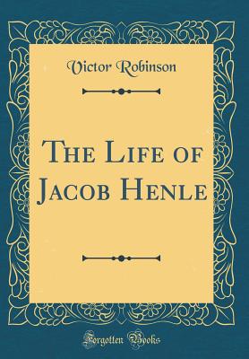 The Life of Jacob Henle (Classic Reprint) - Robinson, Victor