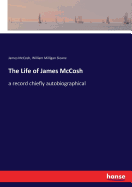 The Life of James McCosh: a record chiefly autobiographical