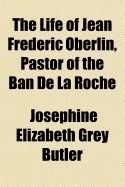 The Life of Jean Frederic Oberlin, Pastor of the Ban de La Roche