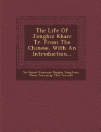 The Life of Jenghiz Khan: Tr. from the Chinese. with an Introduction...