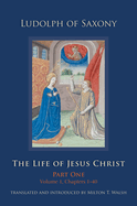 The Life of Jesus Christ: Part One, Volume 1, Chapters 1-40 Volume 267