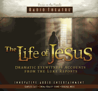 The Life of Jesus: Dramatic Eyewitness Accounts from the Luke Reports