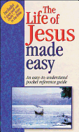 The Life of Jesus Made Easy: An Easy to Understand Pckt Ref Guide