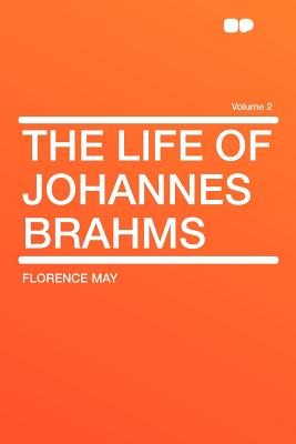 The Life of Johannes Brahms Volume 2 - May, Florence