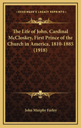 The Life of John, Cardinal McCloskey, First Prince of the Church in America, 1810-1885