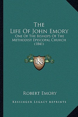 The Life Of John Emory: One Of The Bishops Of The Methodist Episcopal Church (1841) - Emory, Robert