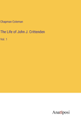 The Life of John J. Crittenden: Vol. 1