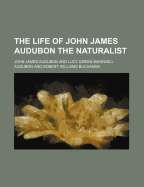 The Life of John James Audubon: the Naturalist