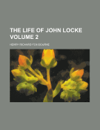 The Life of John Locke; Volume 2