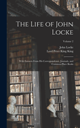 The Life of John Locke: With Extracts From His Correspondence, Journals, and Common-Place Books; Volume 2