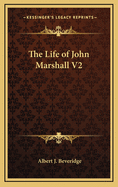 The Life of John Marshall V2