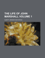 The Life of John Marshall; Volume 1 - Beveridge, Albert Jeremiah