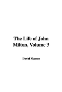 The Life of John Milton, Volume 3