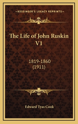 The Life of John Ruskin V1: 1819-1860 (1911) - Cook, Edward Tyas, Sir