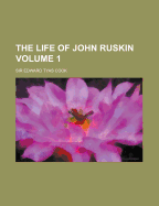 The Life of John Ruskin Volume 1