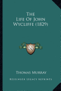 The Life Of John Wycliffe (1829)