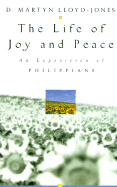 The Life of Joy and Peace: An Exposition of Philippians