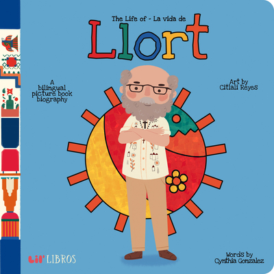 The Life of / La Vida de Llort - Gonzalez, Cynthia, and Reyes, Citlali (Illustrator)