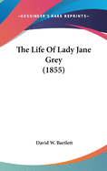 The Life Of Lady Jane Grey (1855)